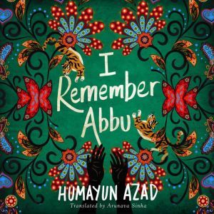 I Remember Abbu, Humayun Azad