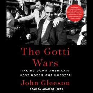The Gotti Wars Taking Down America's Most Notorious Mobster, John Gleeson