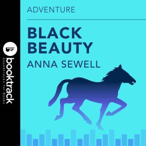 Black Beauty: Booktrack Edition, Anna Sewell