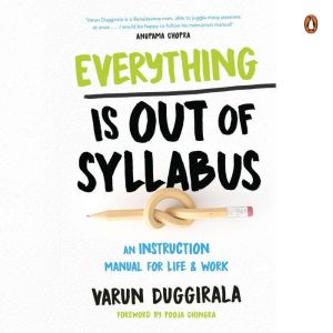 Everything Is Out of Syllabus: An Instruction Manual for Life & Work