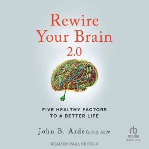 Rewire Your Brain 2.0, PhD Arden