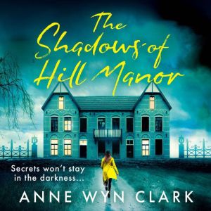 The Shadows of Hill Manor, Anne Wyn Clark