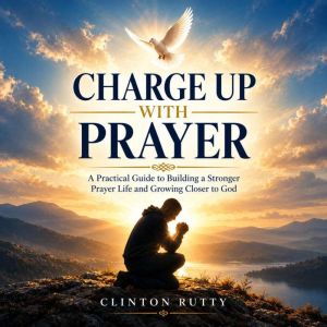 Charge Up With Prayer, Dr. Clifton Rutty