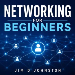 Networking for Beginners, Jim D Johnston