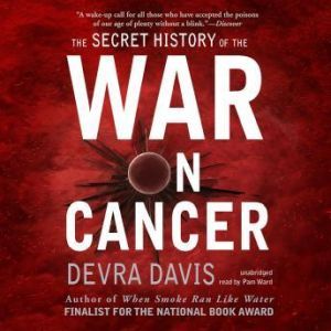 The Secret History of the War on Canc..., Devra Davis, Ph.D. M.P.H.