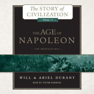 The Age of Napoleon: A History of European Civilization from 1789 to 1815, Will Durant; Ariel Durant