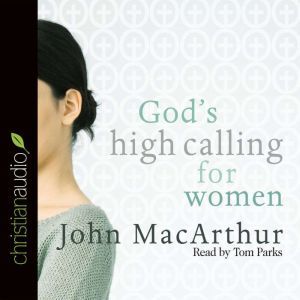 Gods High Calling for Women, John MacArthur