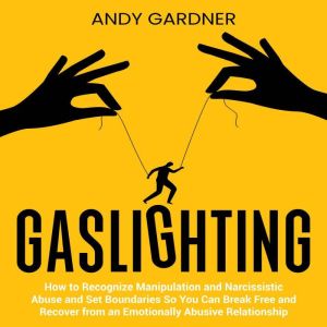 Gaslighting How to Recognize Manipul..., Andy Gardner