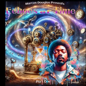 Marcus Douglas Presents Echoes of Time Part One