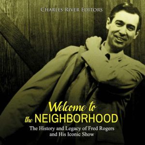 Welcome to the Neighborhood The Hist..., Charles River Editors