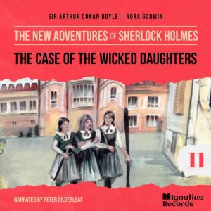 The Case of the Wicked Daughters The..., Sir Arthur Conan Doyle