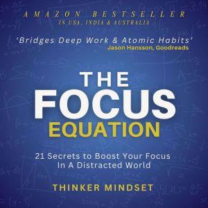 The Focus Equation: 21 Secrets To Boost Your Focus In A Distracted World
