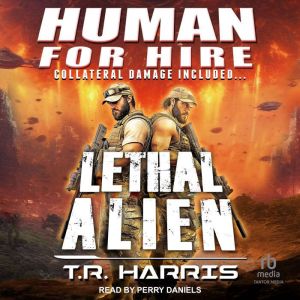 Human for Hire -- Lethal Alien: Collateral Damage Included