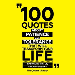 100 Quotes About Patience And Toleran..., The Quotes Library
