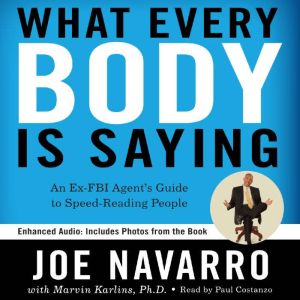 What Every BODY is Saying: An Ex-FBI Agent's Guide to Speed-Reading People, Joe Navarro