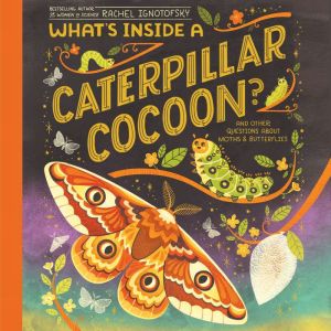 Whats Inside a Caterpillar Cocoon?, Rachel Ignotofsky