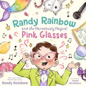Randy Rainbow and the Marvelously Magical Pink Glasses