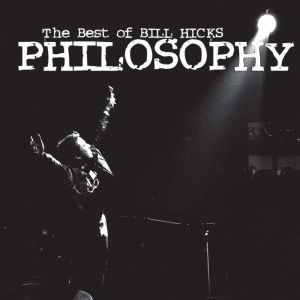 Philosophy The Best of Bill Hicks, Bill Hicks