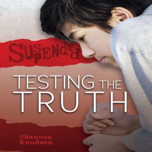 Testing the Truth, Shannon Knudsen