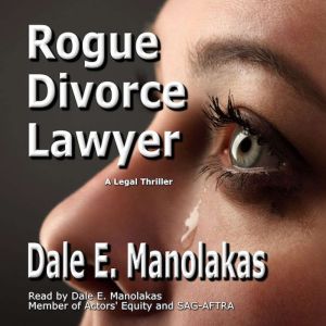 Rogue Divorce Lawyer, Dale E. Manolakas