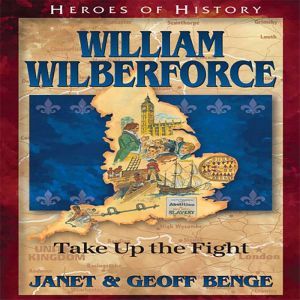 William Wilberforce: Take Up The Fight, Janet Benge
