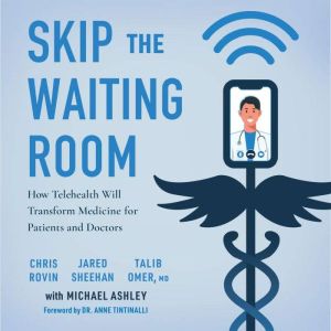 Skip the Waiting Room: How Telehealth Will Transform Medicine for Patients and Doctors