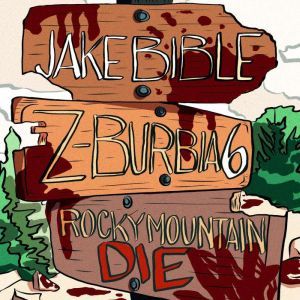 ZBurbia 6 Rocky Mountain Die, Jake Bible