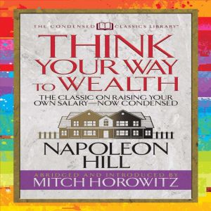 Think Your Way to Wealth Condensed C..., Napoleon Hill