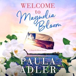 Welcome to Magnolia Bloom: A Magnolia Bloom Novella, Paula Adler