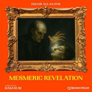 Mesmeric Revelation, Edgar Allan Poe