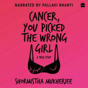 Cancer, You Picked The Wrong Girl, Shormistha Mukherjee