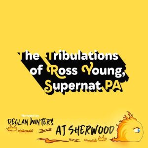The Tribulations of Ross Young, Supernat PA: The Complete Works