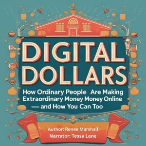 Digital Dollars: How Ordinary People Are Making Extraordinary Money Online  and How You Can Too
