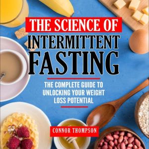 The Science of Intermittent Fasting, Connor Thompson