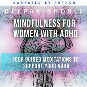 Mindfulness for Women with ADHD, Deepak Bhosle