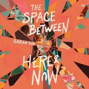 The Space between Here  Now, Sarah Suk