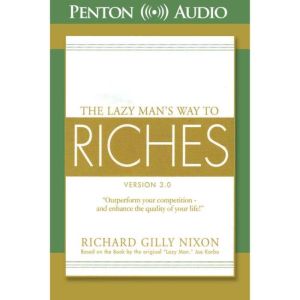 The Lazy Mans Way to Riches, Richard Gilly Nixon, Ph.D.
