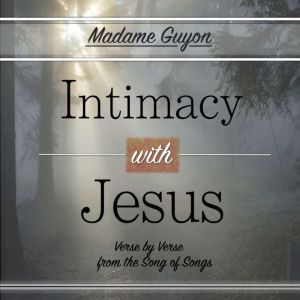 Intimacy with Jesus, Madame Guyon