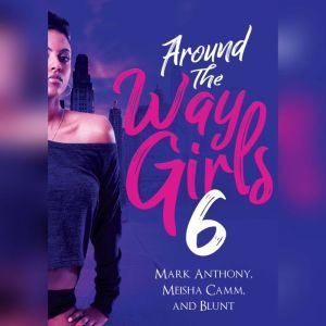 Around the Way Girls 6, Mark Anthony Meisha Camm B.L.U.N.T.