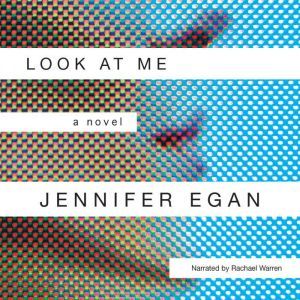 Look at Me, Jennifer Egan