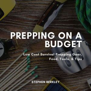 Prepping on a Budget Low Cost Surviv..., Stephen Berkley