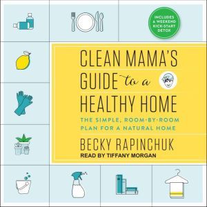 Clean Mamas Guide to a Healthy Home, Becky Rapinchuk