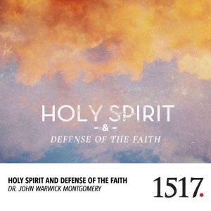 Holy Spirit And Defense Of The Faith, John Warwick Montgomery