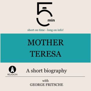 Mother Teresa A short biography, 5 Minutes