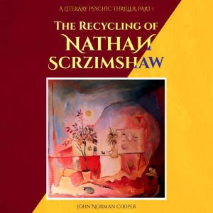 The Recycling of Nathan Scrzimshaw P..., John Norman Cooper