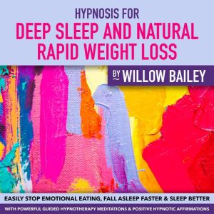 HYPNOSIS for DEEP SLEEP and Natural Rapid WEIGHT LOSS: Easily Stop Emotional Eating, Fall Asleep Faster and Sleep Better with