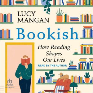 Bookish: How Reading Shapes Our Lives