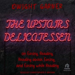 The Upstairs Delicatessen, Dwight Garner