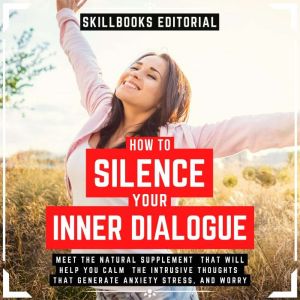 How To Silence Your Inner Dialogue  ..., Skillbooks Editorial