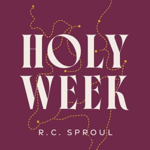 Holy Week: The Week That Changed the World